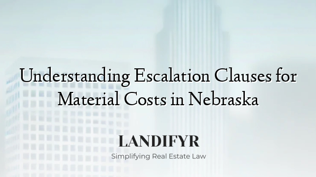 Understanding Escalation Clauses for Material Costs in Nebraska