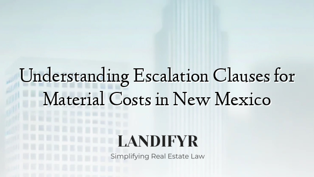 Understanding Escalation Clauses for Material Costs in New Mexico