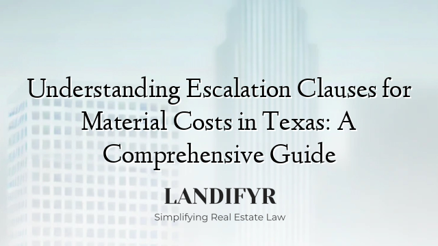 Understanding Escalation Clauses for Material Costs in Texas: A Comprehensive Guide