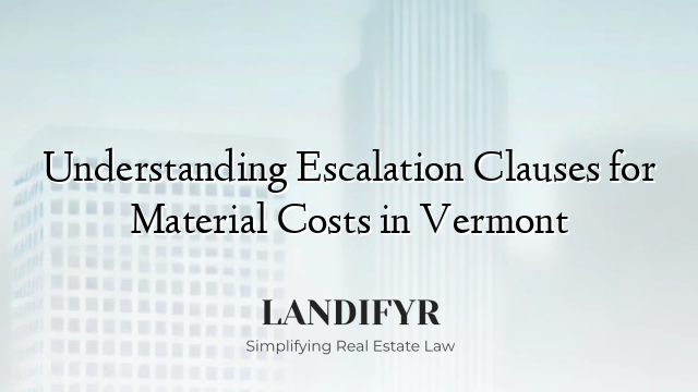 Understanding Escalation Clauses for Material Costs in Vermont