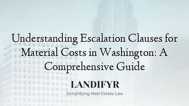 Understanding Escalation Clauses for Material Costs in Washington: A Comprehensive Guide