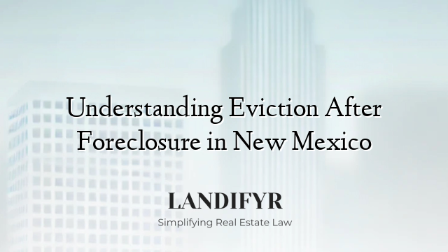 Understanding Eviction After Foreclosure in New Mexico