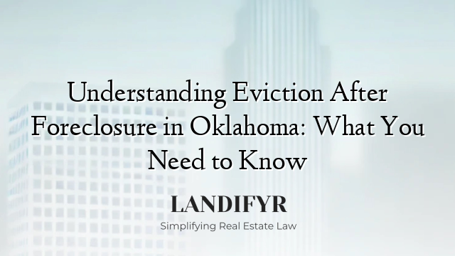 Understanding Eviction After Foreclosure in Oklahoma: What You Need to Know