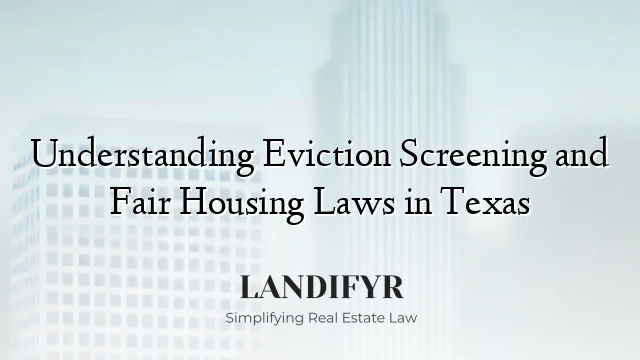 Understanding Eviction Screening and Fair Housing Laws in Texas