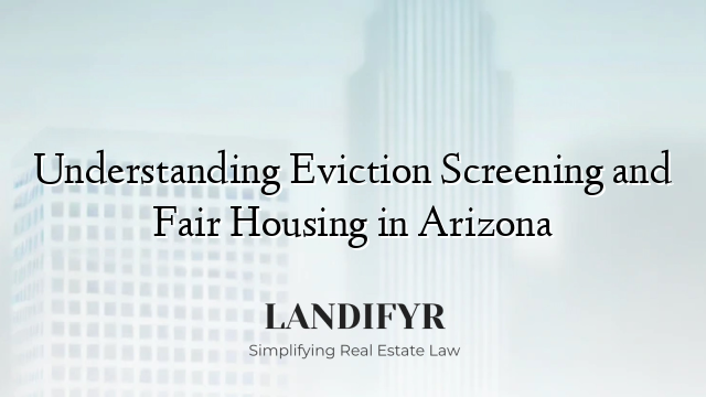 Understanding Eviction Screening and Fair Housing in Arizona