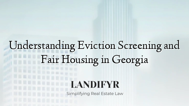 Understanding Eviction Screening and Fair Housing in Georgia