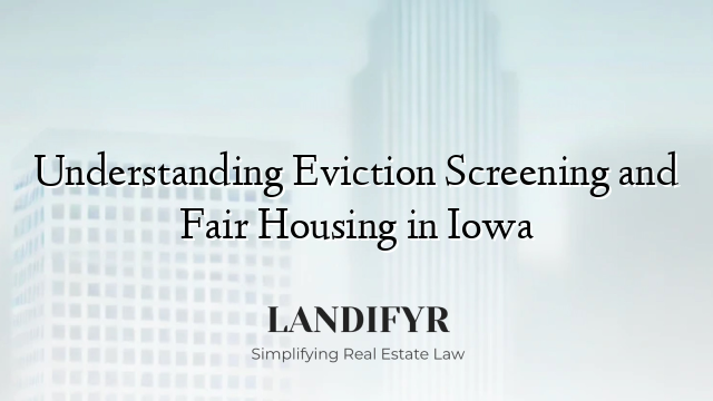 Understanding Eviction Screening and Fair Housing in Iowa