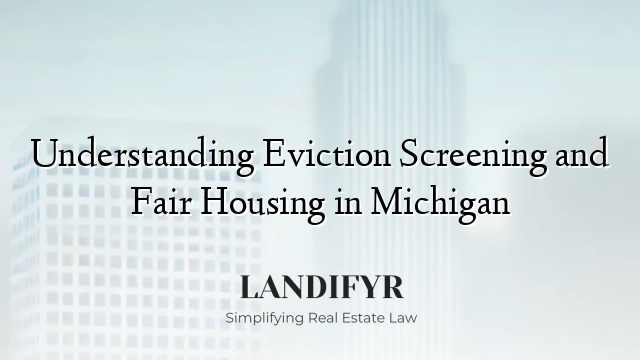 Understanding Eviction Screening and Fair Housing in Michigan