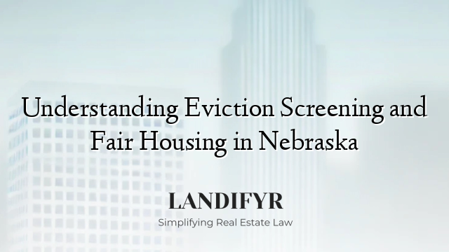 Understanding Eviction Screening and Fair Housing in Nebraska