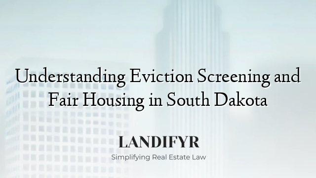 Understanding Eviction Screening and Fair Housing in South Dakota