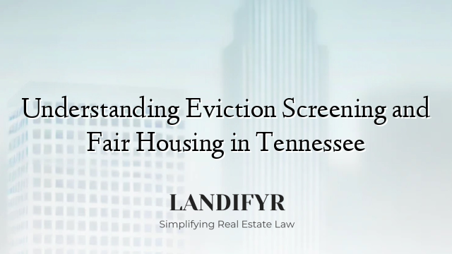 Understanding Eviction Screening and Fair Housing in Tennessee