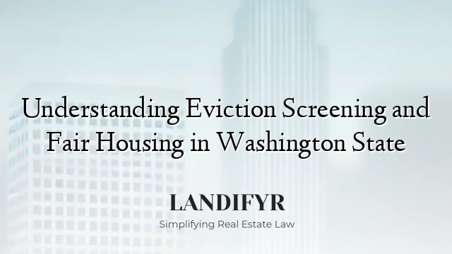 Understanding Eviction Screening and Fair Housing in Washington State