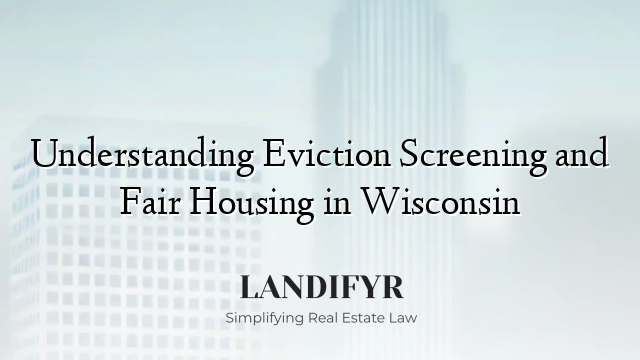 Understanding Eviction Screening and Fair Housing in Wisconsin