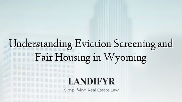 Understanding Eviction Screening and Fair Housing in Wyoming