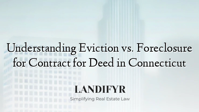 Understanding Eviction vs. Foreclosure for Contract for Deed in Connecticut