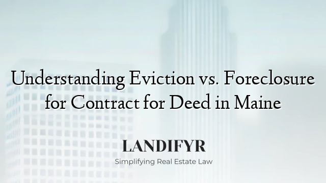 Understanding Eviction vs. Foreclosure for Contract for Deed in Maine