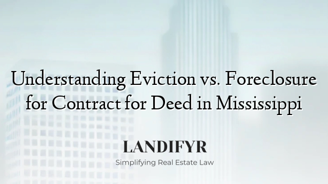 Understanding Eviction vs. Foreclosure for Contract for Deed in Mississippi