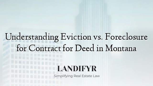 Understanding Eviction vs. Foreclosure for Contract for Deed in Montana
