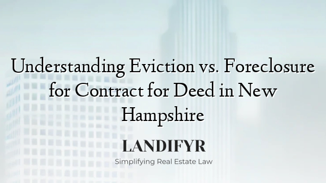 Understanding Eviction vs. Foreclosure for Contract for Deed in New Hampshire