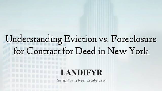 Understanding Eviction vs. Foreclosure for Contract for Deed in New York