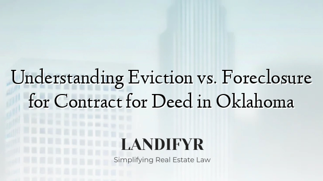 Understanding Eviction vs. Foreclosure for Contract for Deed in Oklahoma