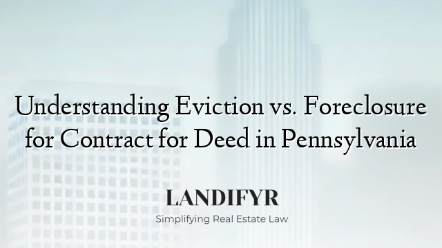 Understanding Eviction vs. Foreclosure for Contract for Deed in Pennsylvania