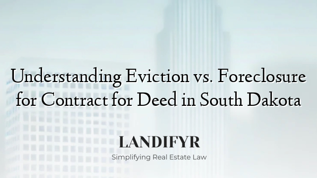 Understanding Eviction vs. Foreclosure for Contract for Deed in South Dakota