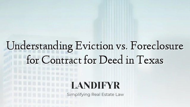 Understanding Eviction vs. Foreclosure for Contract for Deed in Texas
