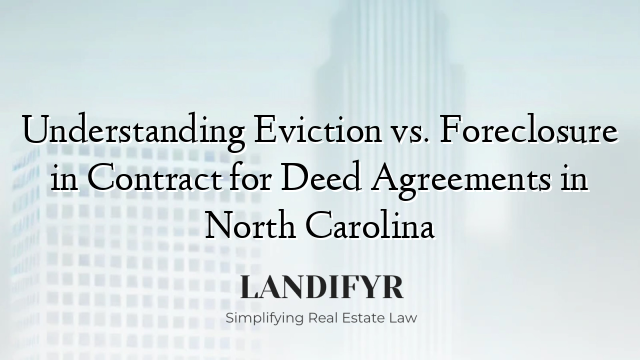 Understanding Eviction vs. Foreclosure in Contract for Deed Agreements in North Carolina