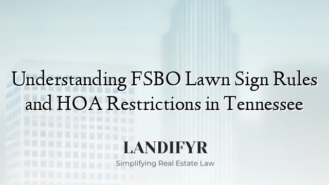 Understanding FSBO Lawn Sign Rules and HOA Restrictions in Tennessee