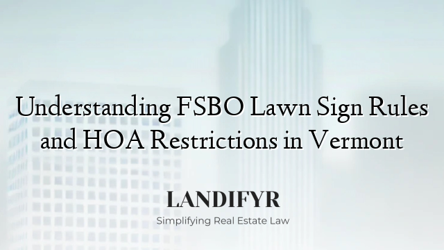 Understanding FSBO Lawn Sign Rules and HOA Restrictions in Vermont