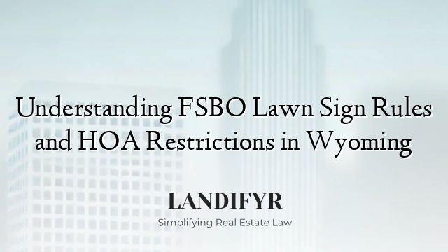 Understanding FSBO Lawn Sign Rules and HOA Restrictions in Wyoming