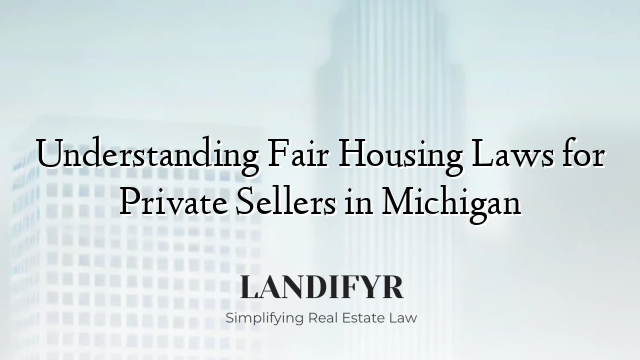 Understanding Fair Housing Laws for Private Sellers in Michigan