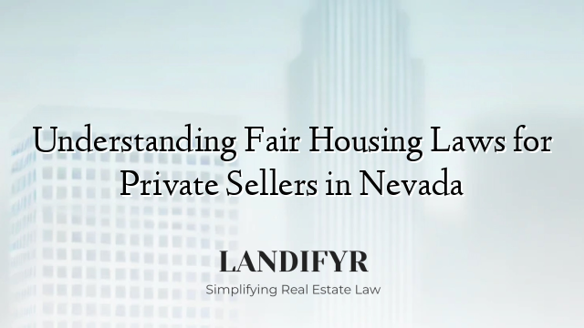 Understanding Fair Housing Laws for Private Sellers in Nevada