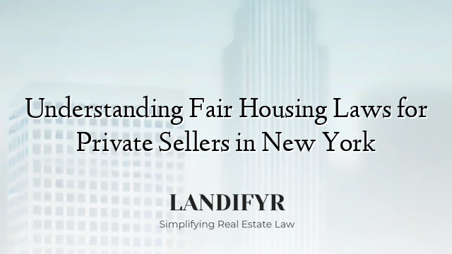 Understanding Fair Housing Laws for Private Sellers in New York
