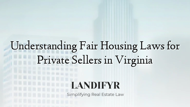 Understanding Fair Housing Laws for Private Sellers in Virginia