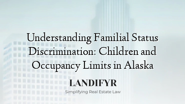 Understanding Familial Status Discrimination: Children and Occupancy Limits in Alaska