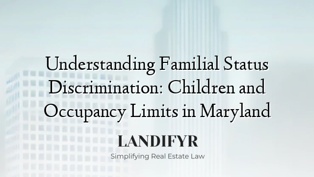 Understanding Familial Status Discrimination: Children and Occupancy Limits in Maryland