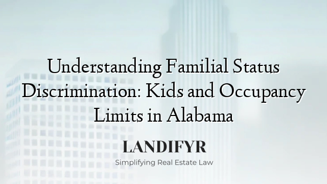 Understanding Familial Status Discrimination: Kids and Occupancy Limits in Alabama