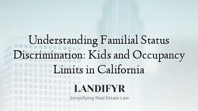Understanding Familial Status Discrimination: Kids and Occupancy Limits in California