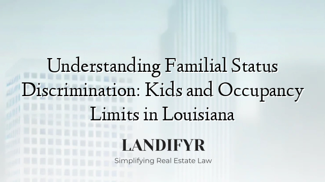 Understanding Familial Status Discrimination: Kids and Occupancy Limits in Louisiana