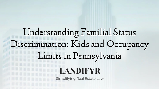 Understanding Familial Status Discrimination: Kids and Occupancy Limits in Pennsylvania