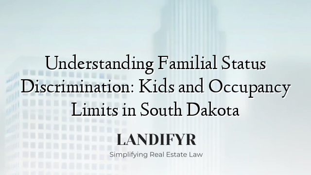 Understanding Familial Status Discrimination: Kids and Occupancy Limits in South Dakota