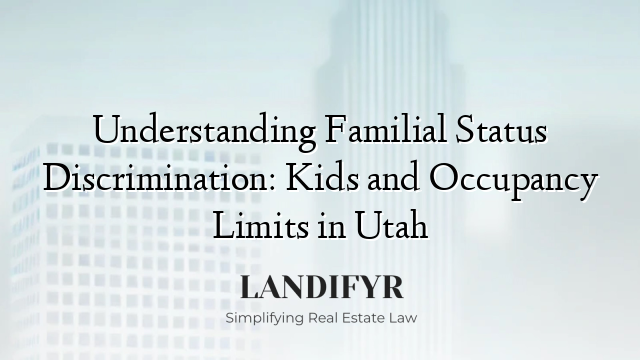 Understanding Familial Status Discrimination: Kids and Occupancy Limits in Utah