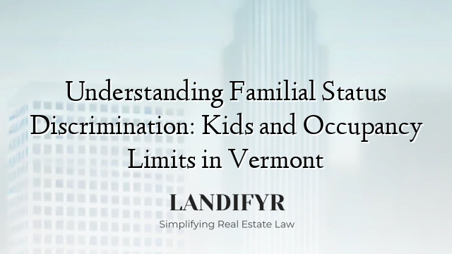 Understanding Familial Status Discrimination: Kids and Occupancy Limits in Vermont
