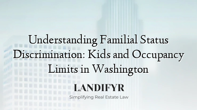 Understanding Familial Status Discrimination: Kids and Occupancy Limits in Washington