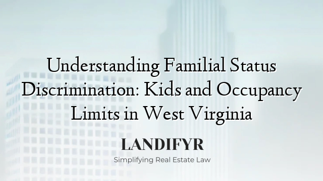 Understanding Familial Status Discrimination: Kids and Occupancy Limits in West Virginia