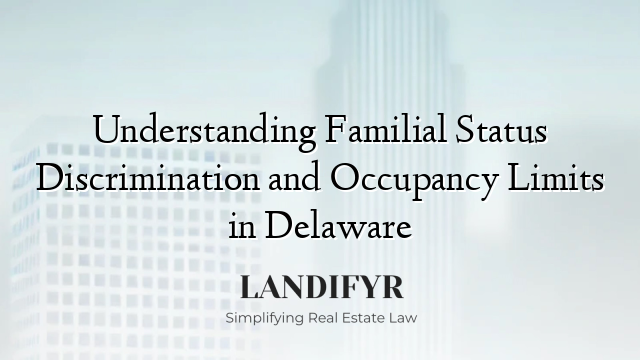 Understanding Familial Status Discrimination and Occupancy Limits in Delaware