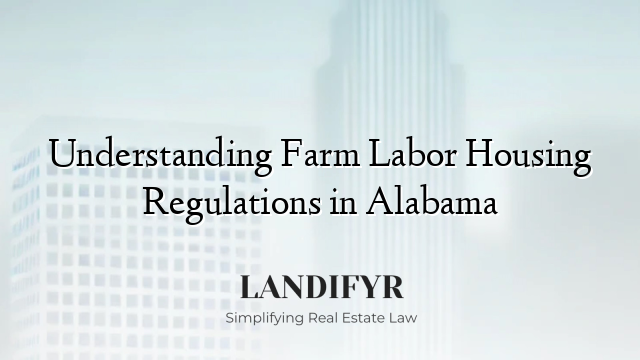 Understanding Farm Labor Housing Regulations in Alabama