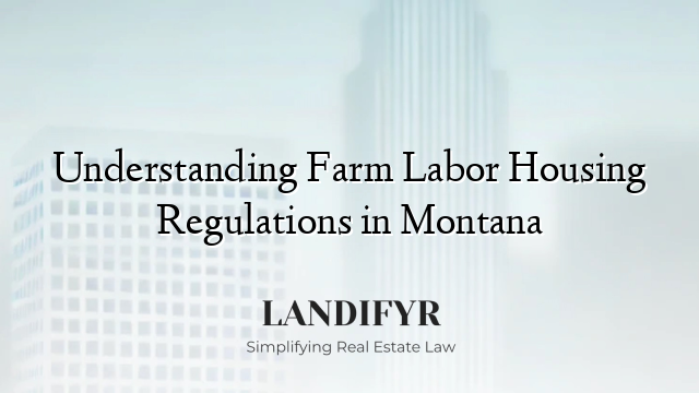 Understanding Farm Labor Housing Regulations in Montana